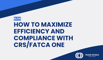 How to maximize efficiency and compliance with CRS/FATCA One