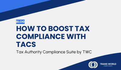 How to boost tax compliance with Tax Authority Compliance Suite by TWC