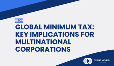 Global Minimum Tax: Key Implications for Multinational Corporations