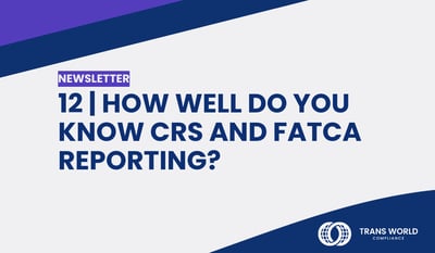 12 | How Well Do You Know CRS and FATCA Reporting?