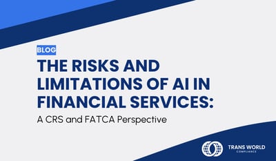 The Risks and Limitations of AI in Financial Services: A CRS and FATCA Perspective