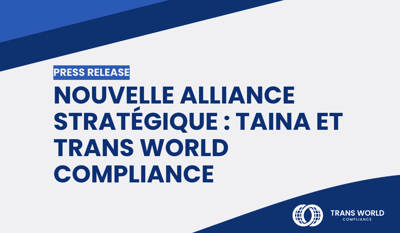 Nouvelle alliance stratégique : TAINA et Trans World Compliance