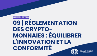 09 | Réglementation des crypto-monnaies : Équilibrer l'innovation et la conformité