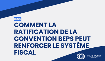 Comment la ratification de la convention BEPS peut renforcer le système fiscal