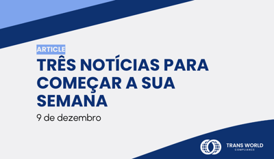 Três notícias para começar a sua semana: 9 de dezembro